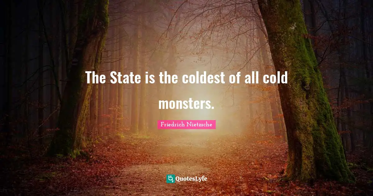 The State is the coldest of all cold monsters.