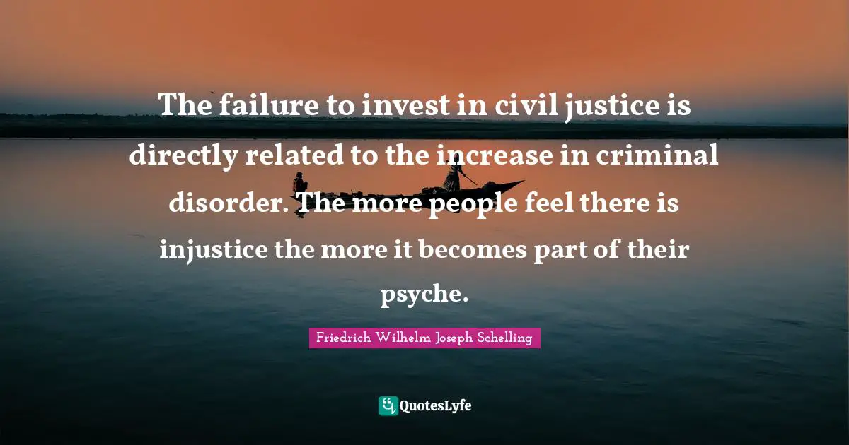 Disorder Quotes: "The failure to invest in civil justice is directly related to the increase in criminal disorder. The more people feel there is injustice the more it becomes part of their psyche."