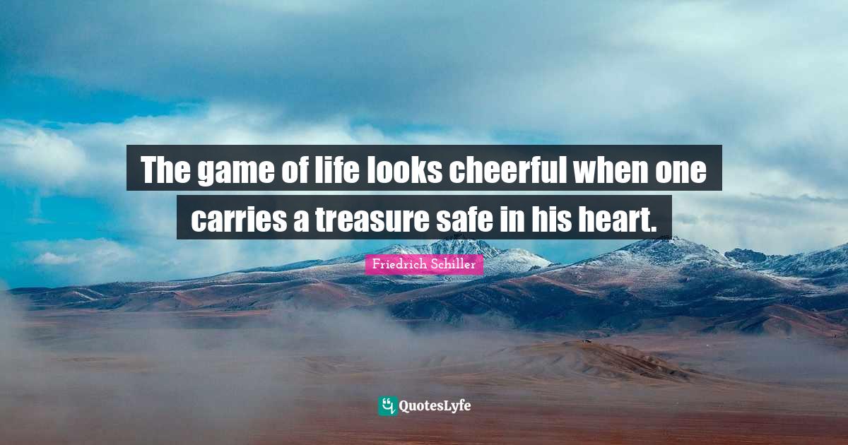 The game of life looks cheerful when one carries a treasure safe in hi