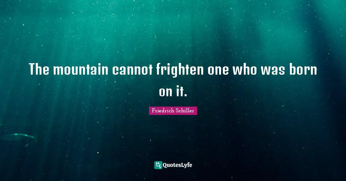 The mountain cannot frighten one who was born on it.