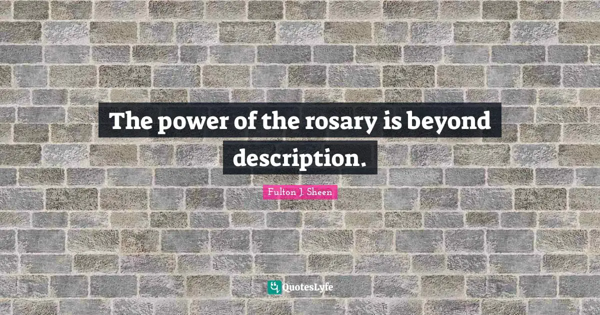The power of the rosary is beyond description.