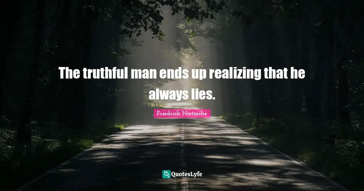 The truthful man ends up realizing that he always lies.