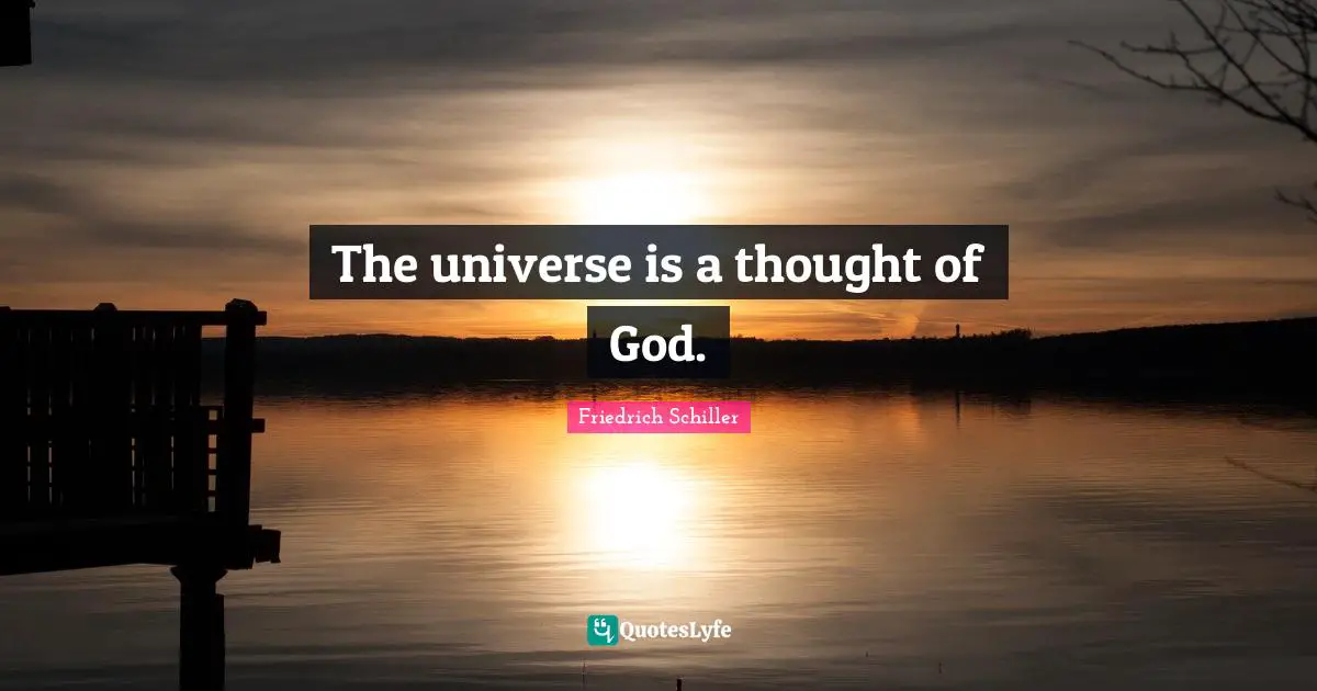 Friedrich Schiller Quotes: "The universe is a thought of God."