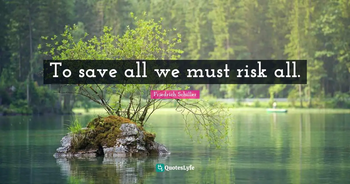 To save all we must risk all.