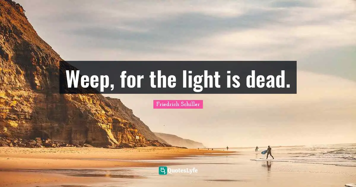 Weep, for the light is dead.