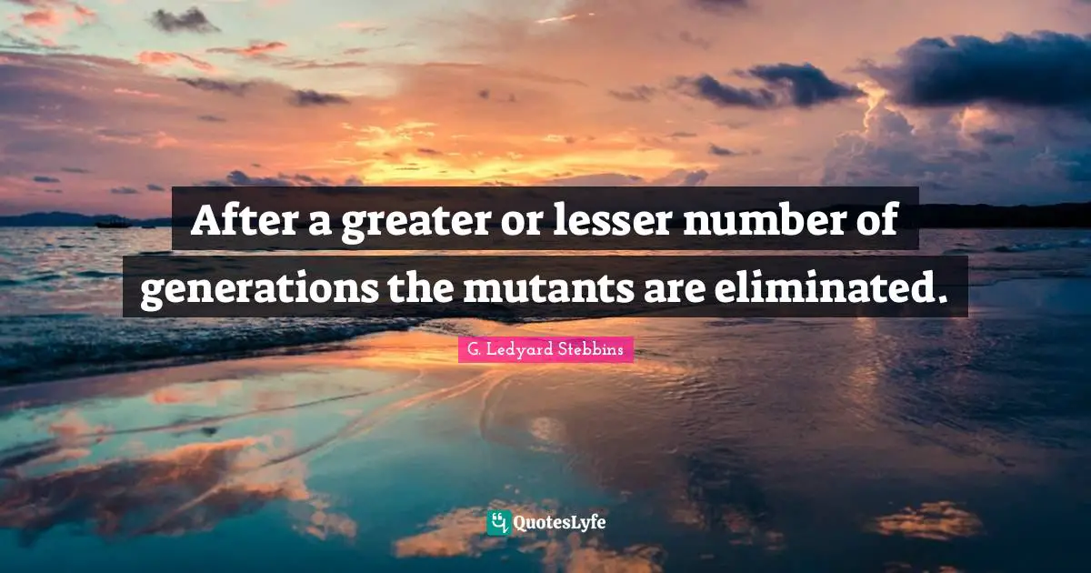 After a greater or lesser number of generations the mutants are eliminated.