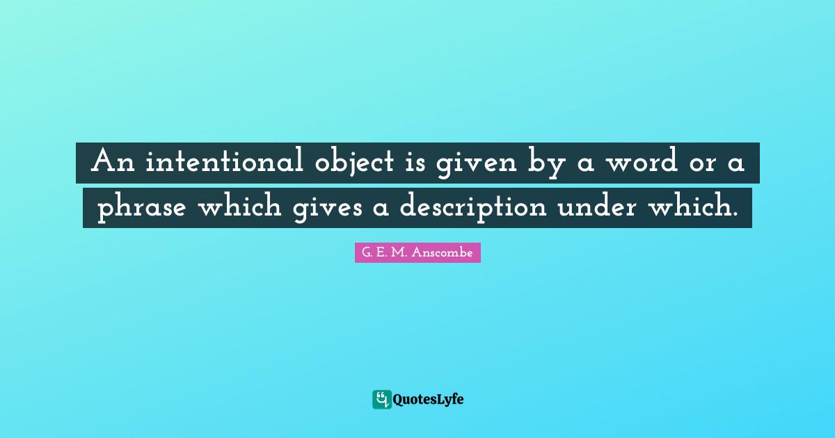 An intentional object is given by a word or a phrase which gives a description under which.
