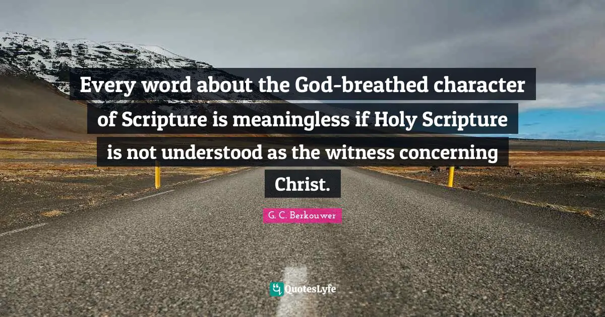 Every word about the God-breathed character of Scripture is meaningless if Holy Scripture is not understood as the witness concerning Christ.