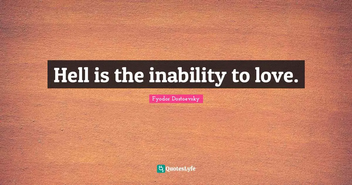 Hell is the inability to love.