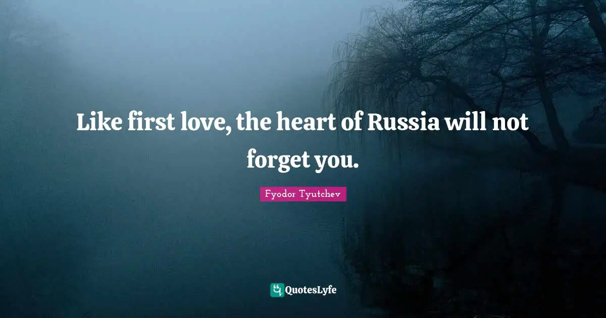 Like first love, the heart of Russia will not forget you.