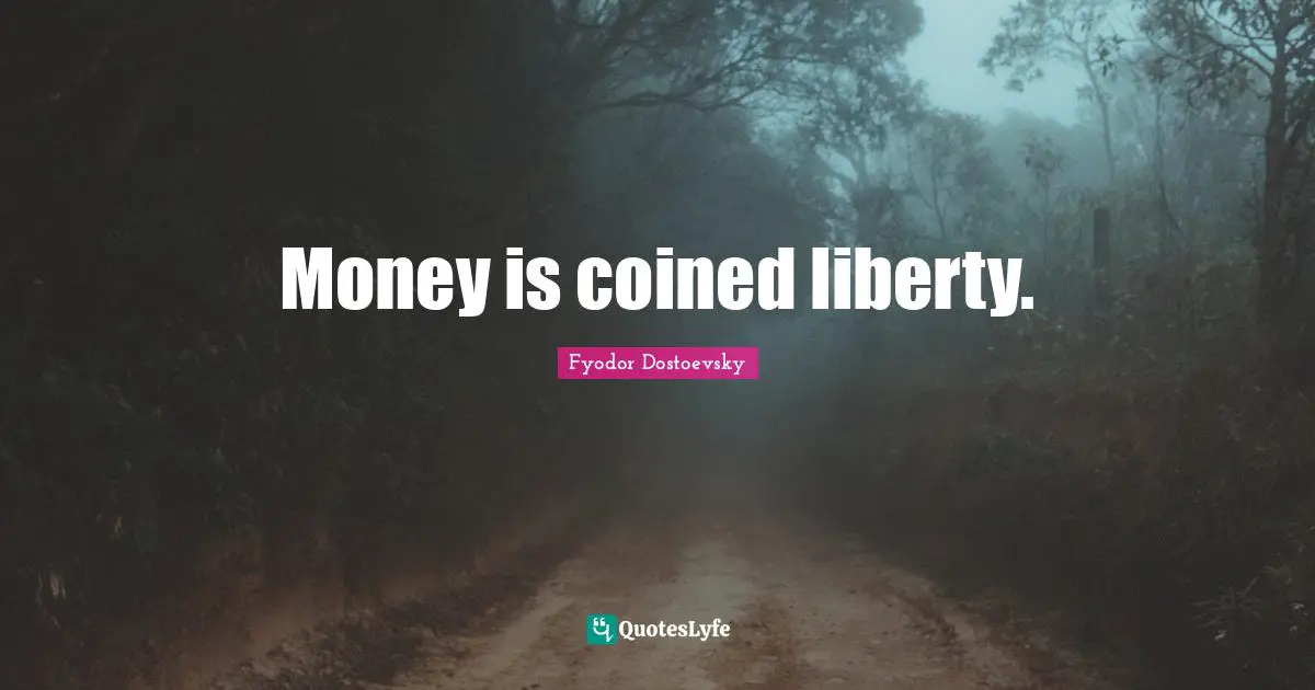 Money is coined liberty.
