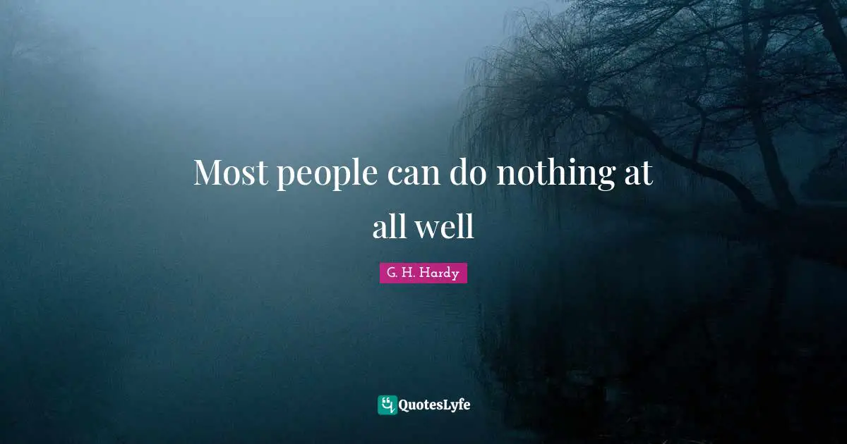 Most people can do nothing at all well