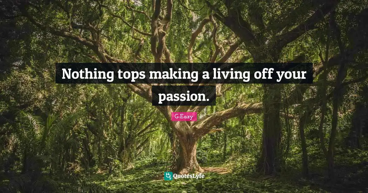 Making Quotes: "Nothing tops making a living off your passion."