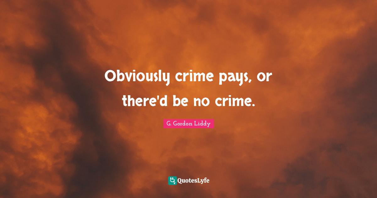 Obviously crime pays, or there'd be no crime.