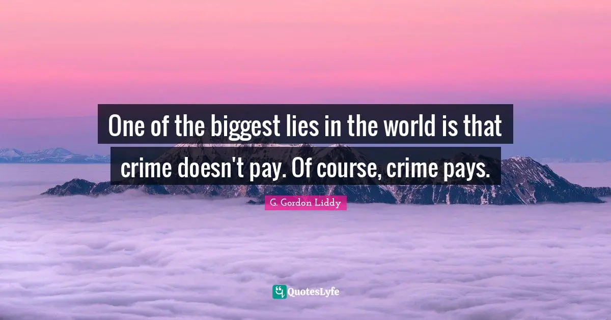 One of the biggest lies in the world is that crime doesn't pay. Of course, crime pays.