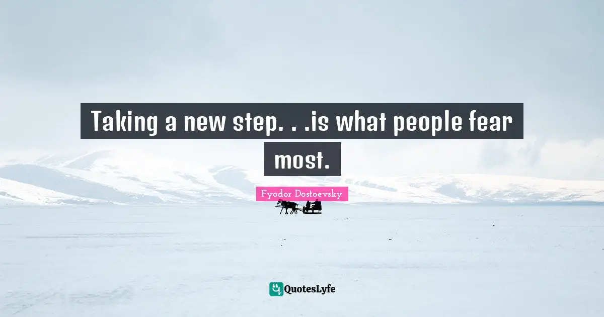 Taking a new step. . .is what people fear most.