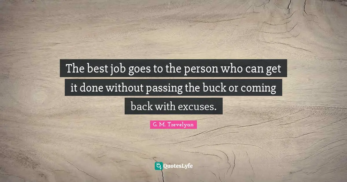 Best Job Quotes: "The best job goes to the person who can get it done without passing the buck or coming back with excuses."