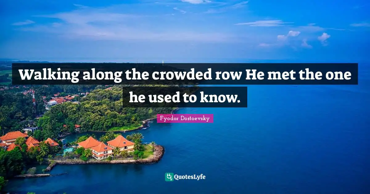 Walking along the crowded row He met the one he used to know.