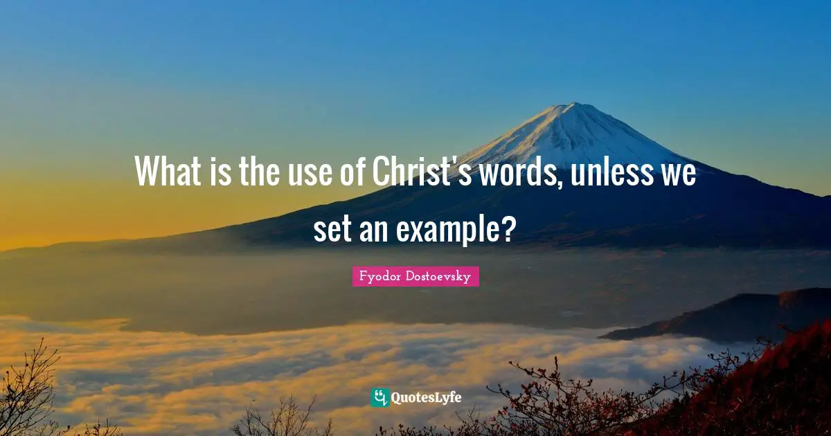 What is the use of Christ's words, unless we set an example?