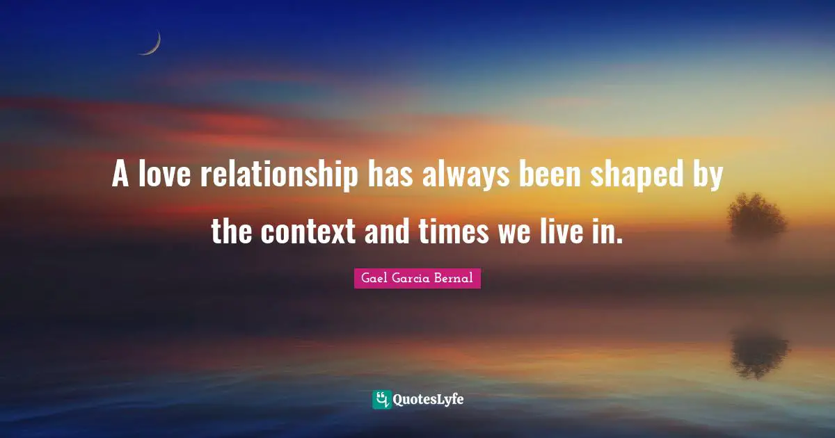 A love relationship has always been shaped by the context and times we live in.