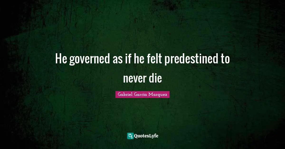 He governed as if he felt predestined to never die