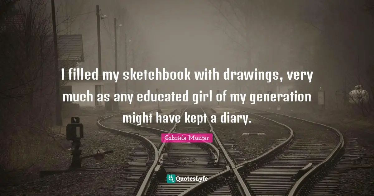 I filled my sketchbook with drawings, very much as any educated girl of my generation might have kept a diary.