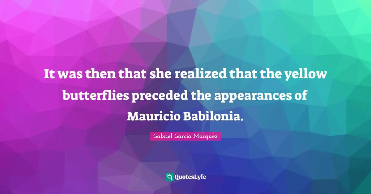 It was then that she realized that the yellow butterflies preceded the appearances of Mauricio Babilonia.