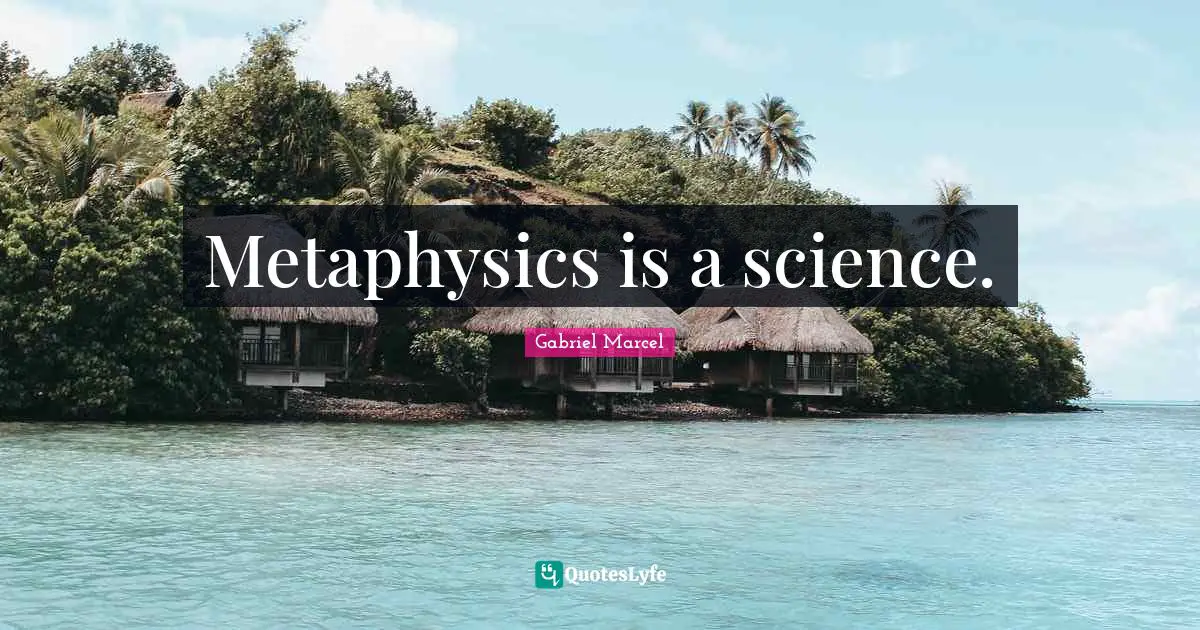 Metaphysics is a science.
