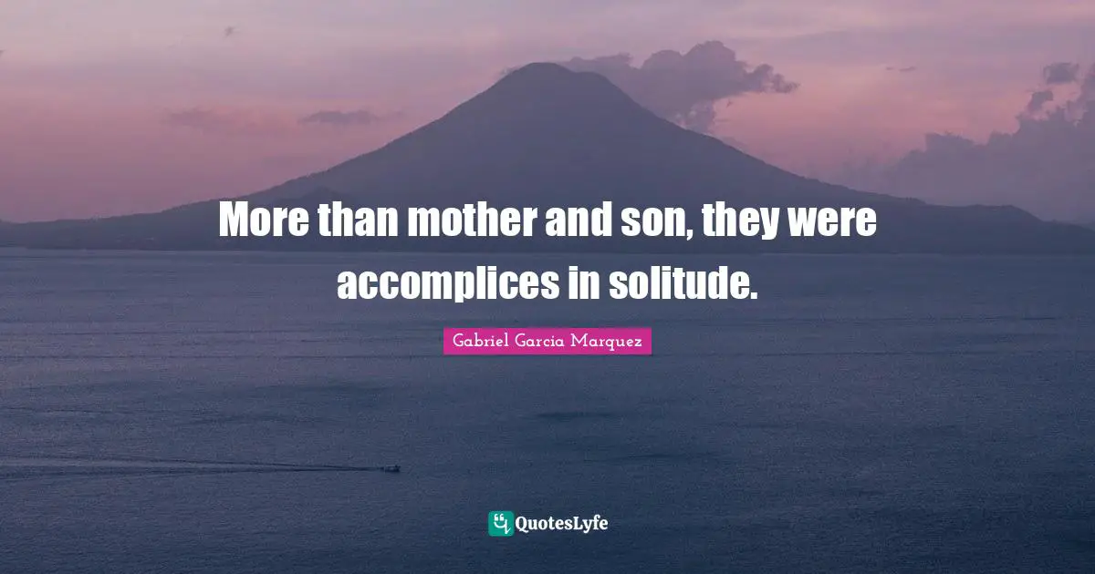 More than mother and son, they were accomplices in solitude.