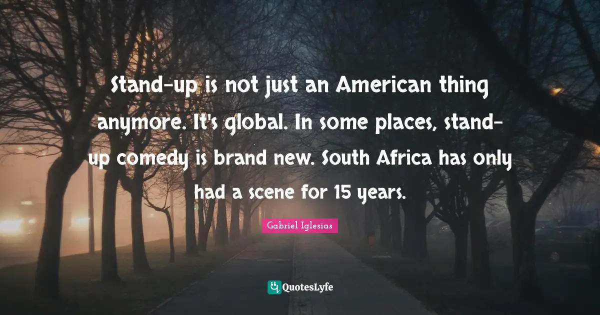 Stand-up is not just an American thing anymore. It's global. In some places, stand-up comedy is brand new. South Africa has only had a scene for 15 years.