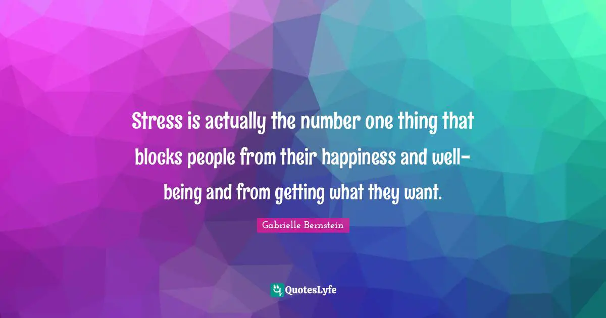 Stress is actually the number one thing that blocks people from their happiness and well-being and from getting what they want.