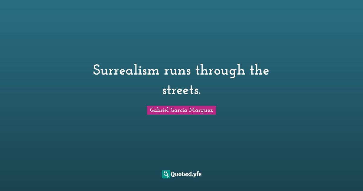 Surrealism runs through the streets.
