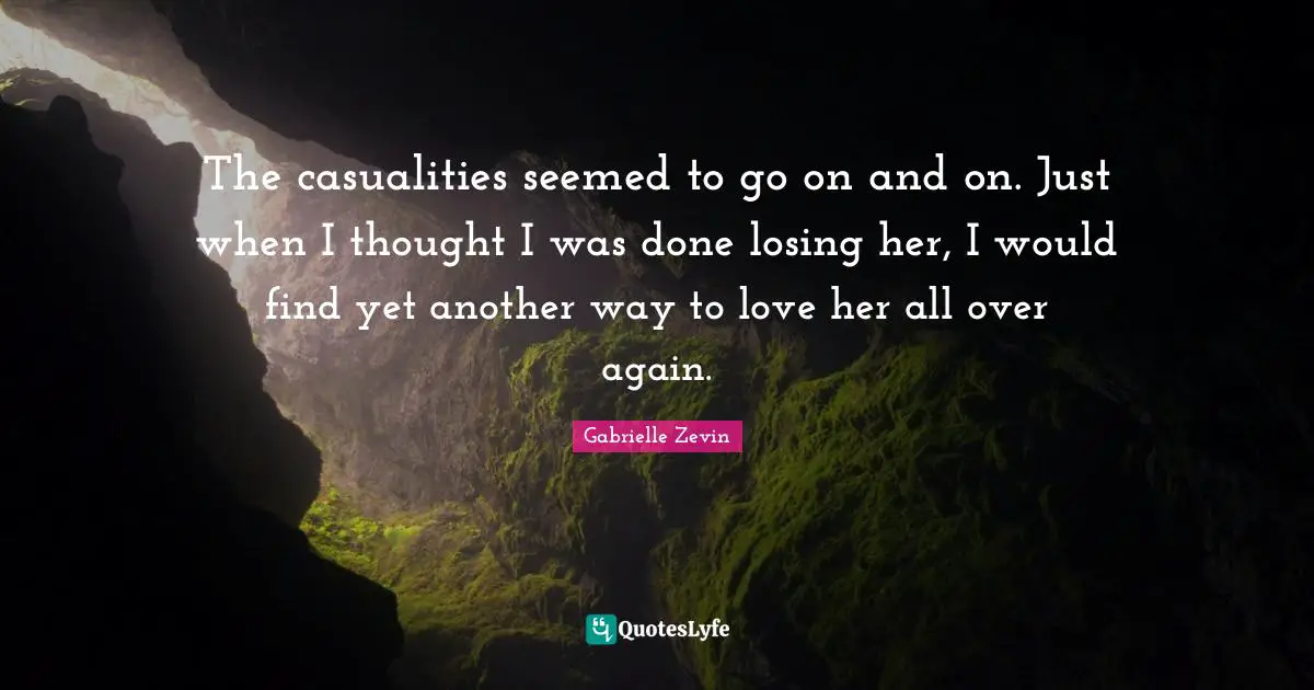 The casualities seemed to go on and on. Just when I thought I was done losing her, I would find yet another way to love her all over again.