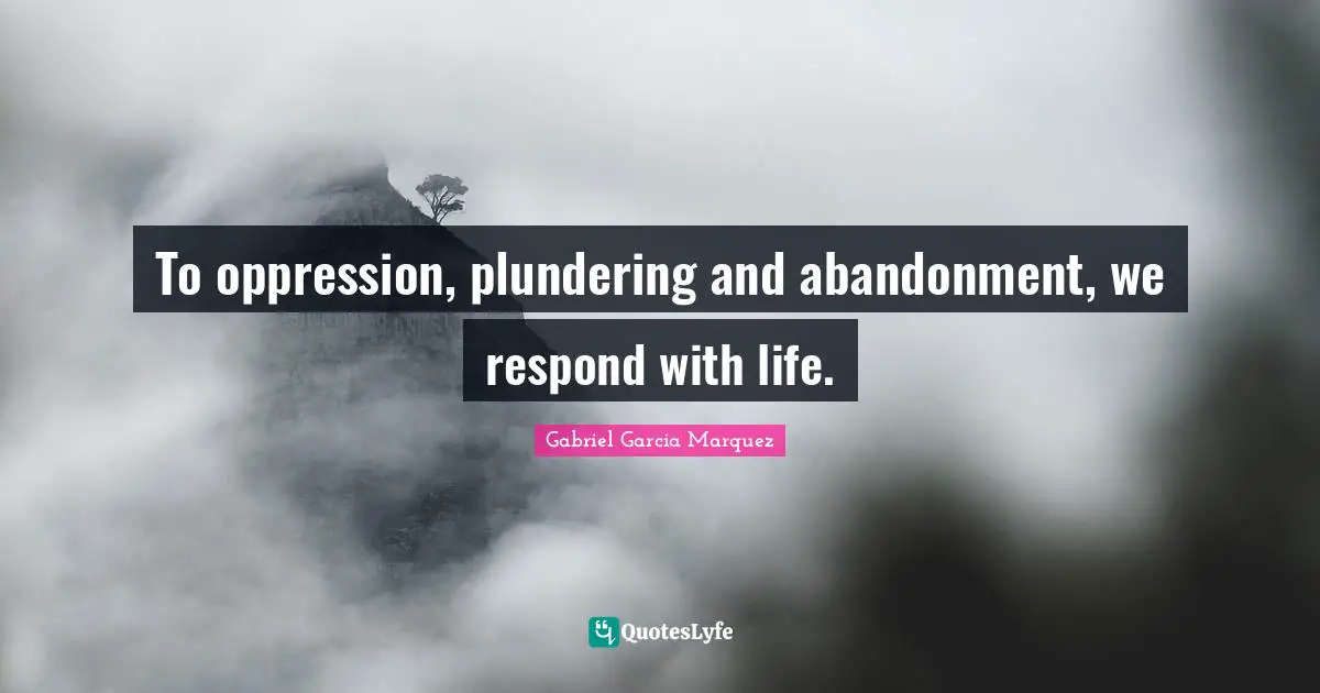 To oppression, plundering and abandonment, we respond with life.