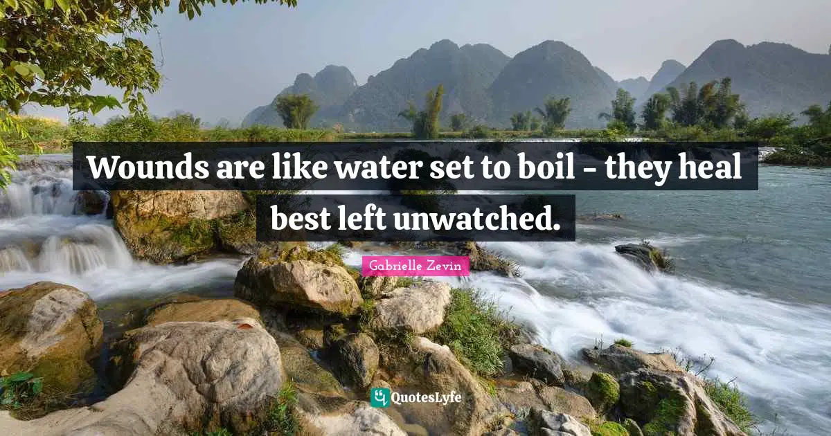 Wounds are like water set to boil - they heal best left unwatched.