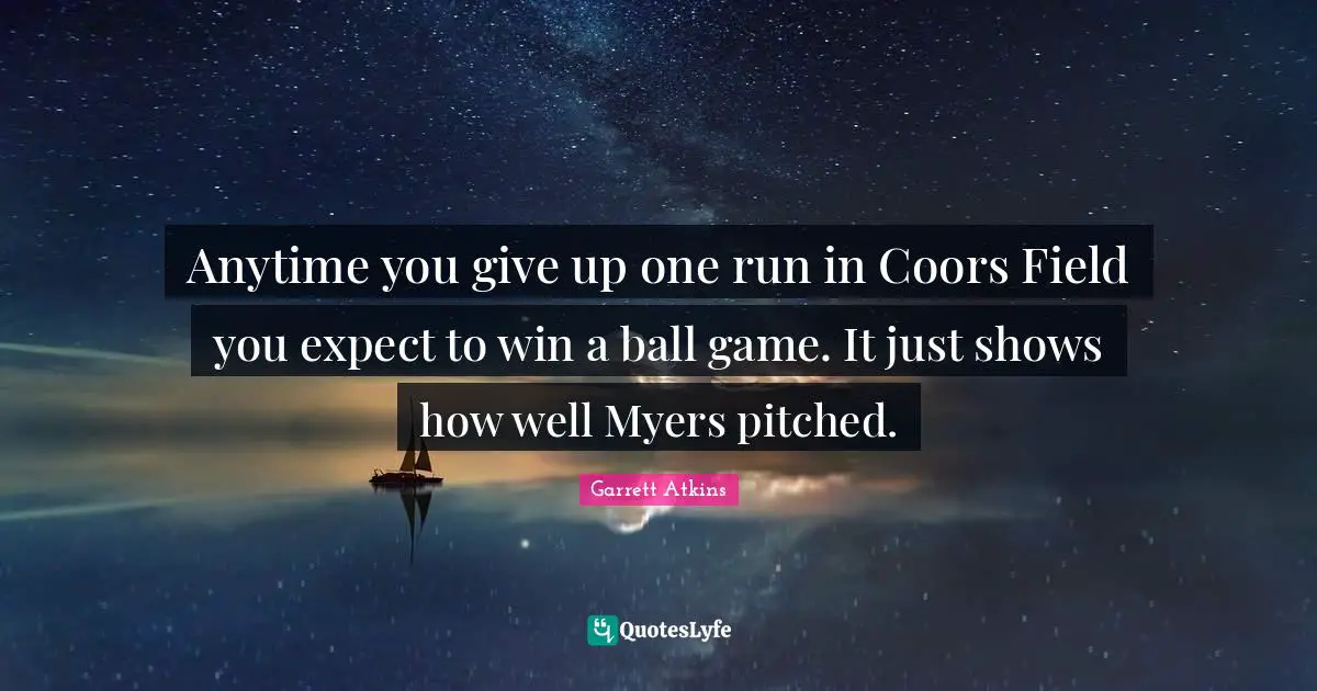 Anytime you give up one run in Coors Field you expect to win a ball game. It just shows how well Myers pitched.