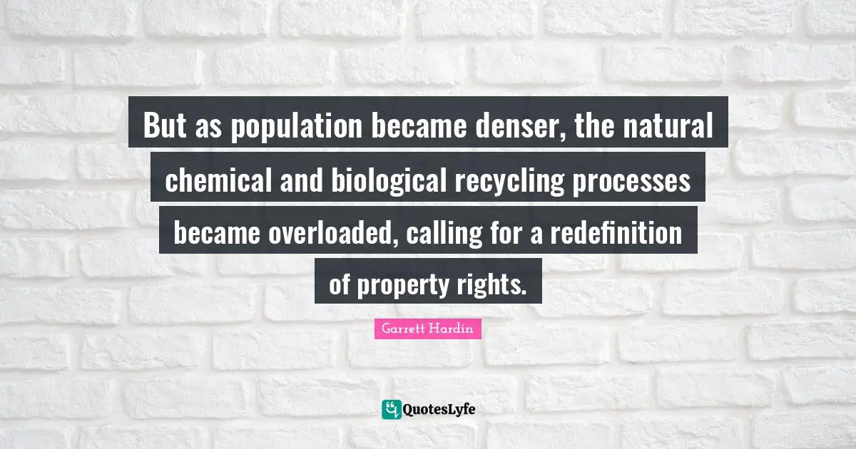But as population became denser, the natural chemical and biological recycling processes became overloaded, calling for a redefinition of property rights.