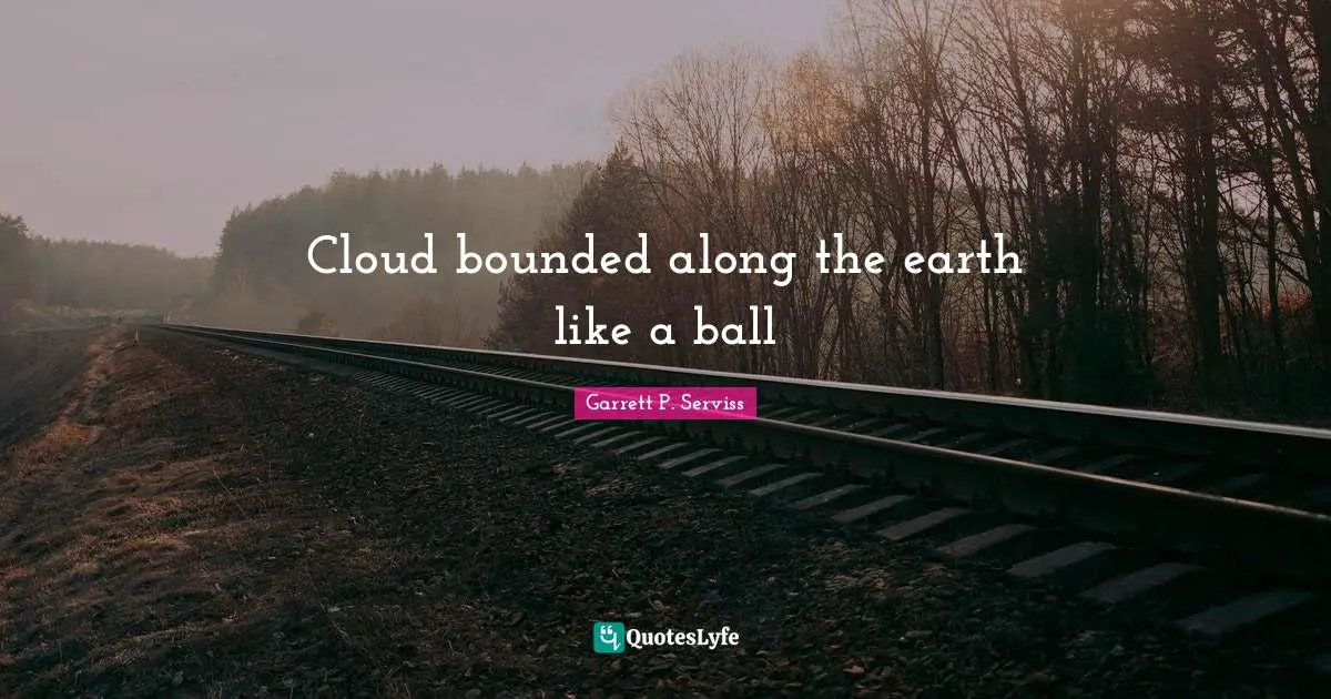 Cloud bounded along the earth like a ball