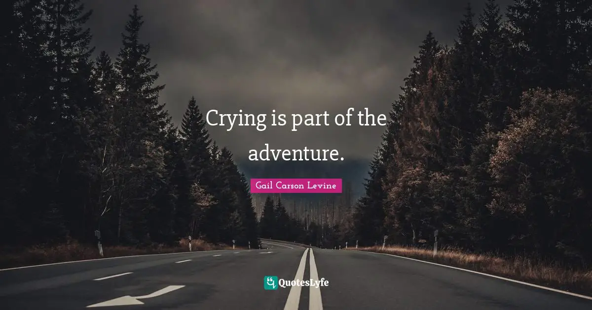 Crying is part of the adventure.