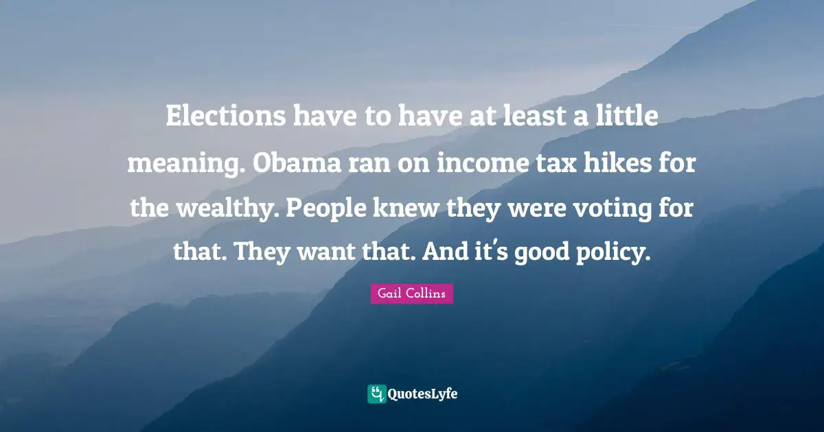 Elections have to have at least a little meaning. Obama ran on income tax hikes for the wealthy. People knew they were voting for that. They want that. And it's good policy.