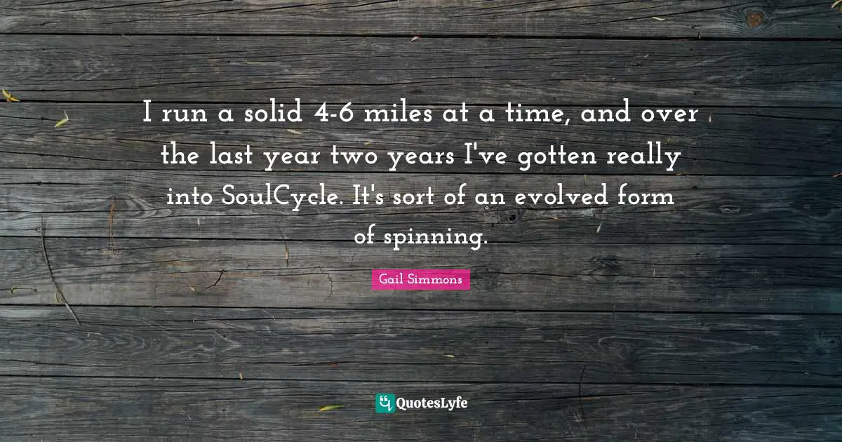 I run a solid 4-6 miles at a time, and over the last year two years I've gotten really into SoulCycle. It's sort of an evolved form of spinning.
