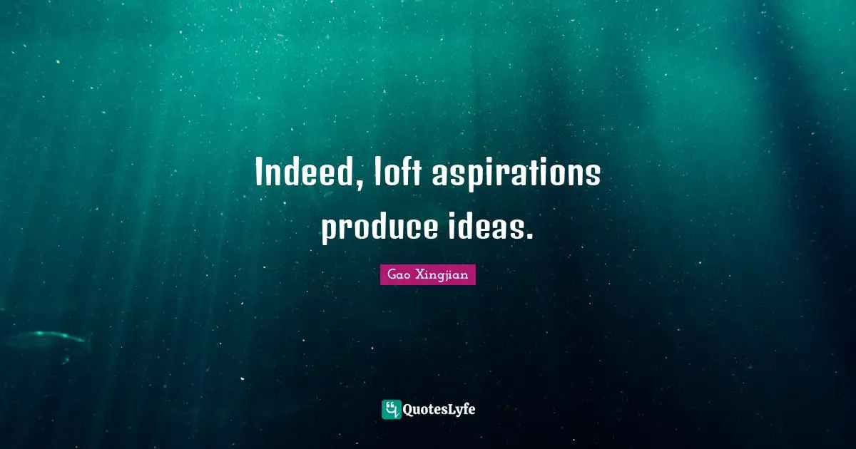 Indeed, loft aspirations produce ideas.