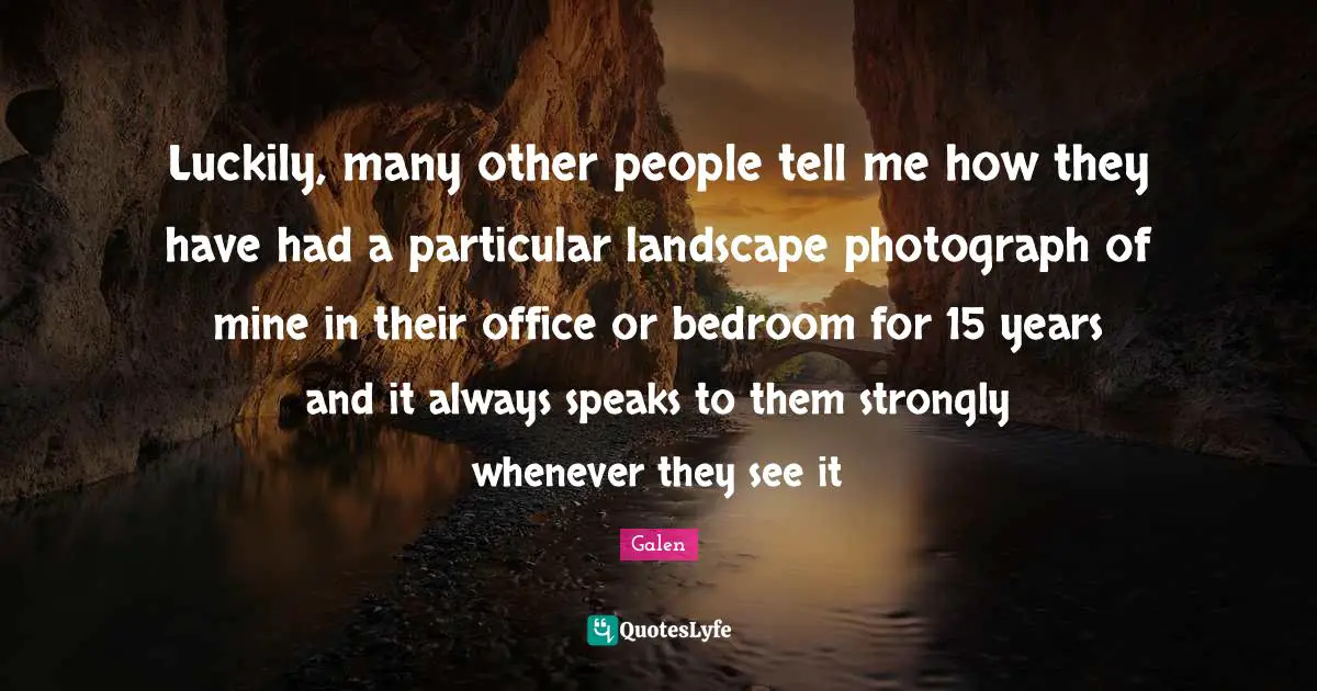 Luckily, many other people tell me how they have had a particular landscape photograph of mine in their office or bedroom for 15 years and it always speaks to them strongly whenever they see it