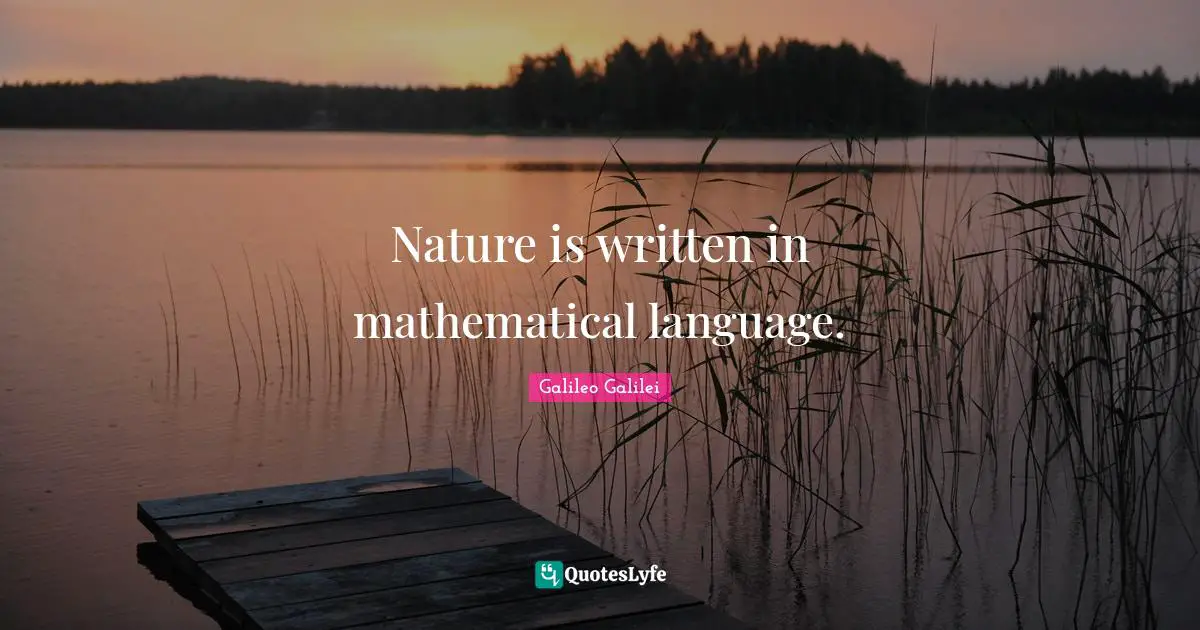 Nature is written in mathematical language.