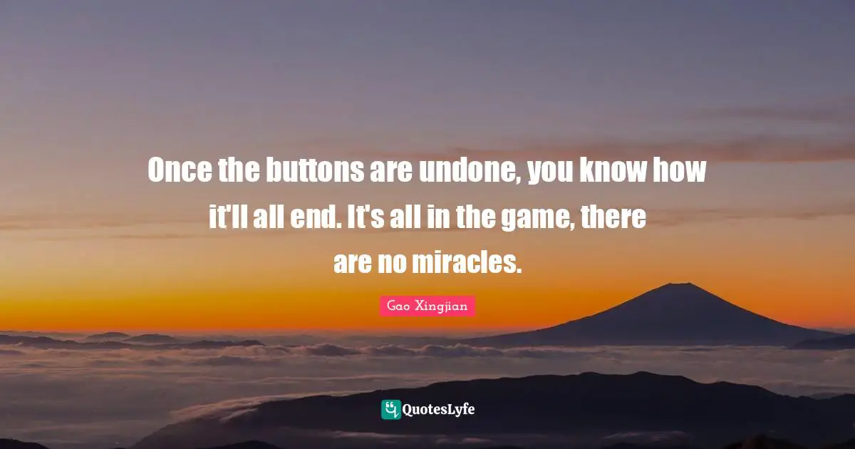 Once the buttons are undone, you know how it'll all end. It's all in the game, there are no miracles.