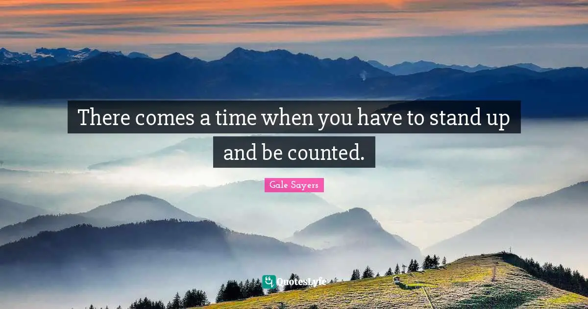 Pages Quotes: "There comes a time when you have to stand up and be counted."