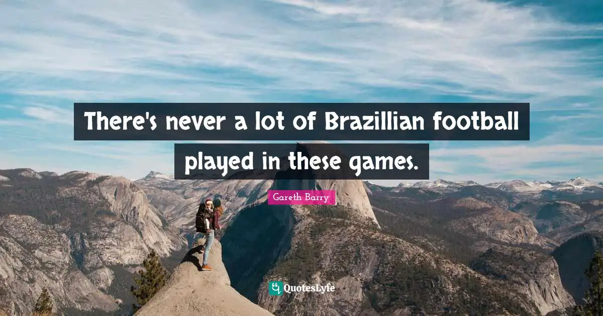 There's never a lot of Brazillian football played in these games.
