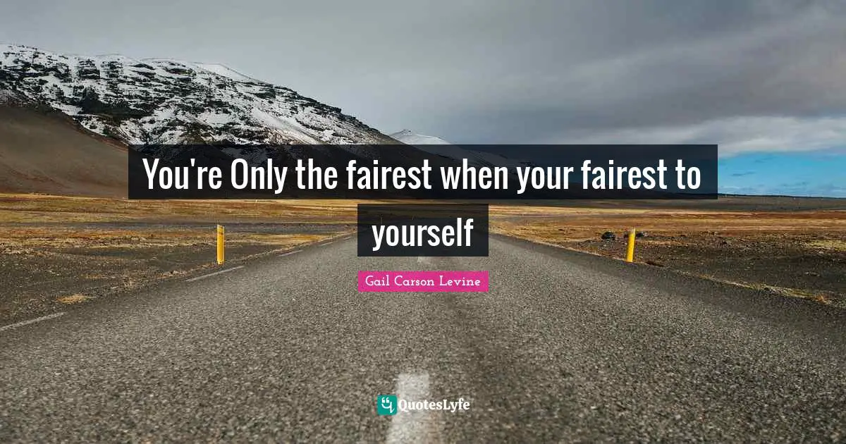 You're Only the fairest when your fairest to yourself