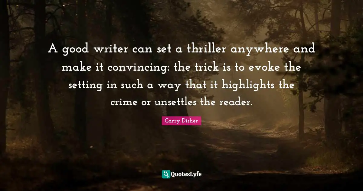 A good writer can set a thriller anywhere and make it convincing: the trick is to evoke the setting in such a way that it highlights the crime or unsettles the reader.
