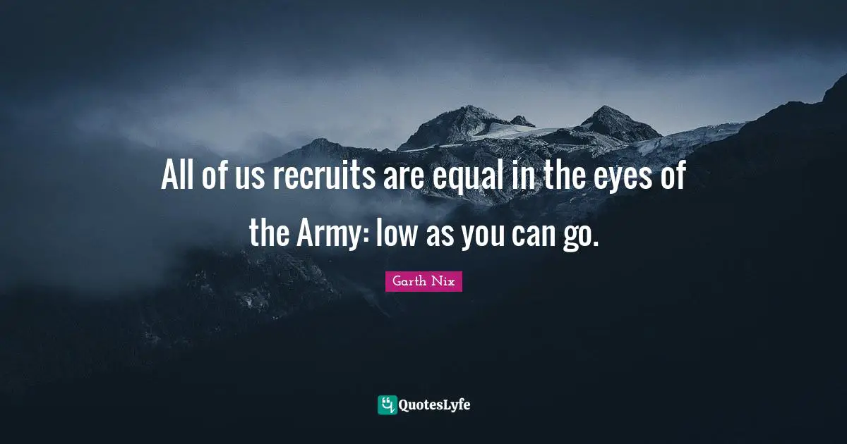 All of us recruits are equal in the eyes of the Army: low as you can go.